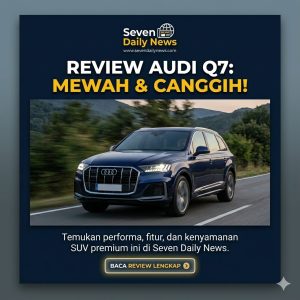 Review Audi Q7: SUV Mewah Nyaman dan Bertenaga