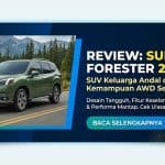 Review Subaru Forester: SUV Nyaman & Tangguh