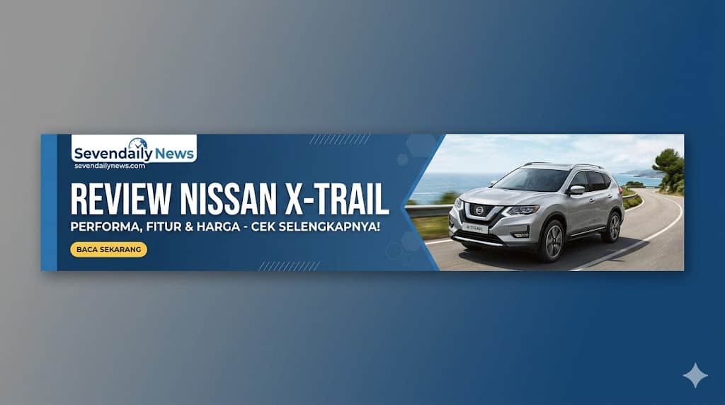 Review Nissan X-Trail: SUV Keluarga Andal Modern!
